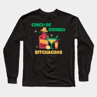 Cinco De Drinko Bitchachos Long Sleeve T-Shirt